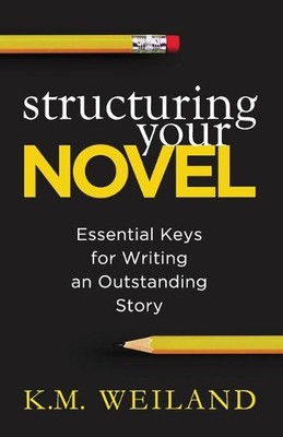 K M Weiland Structuring Your Novel (Taschenbuch) Helping Writers Become Authors