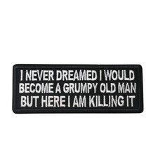 I never Dreamed I Would Become A Grumpy Old Man But Iron On Patch - Funny 123-S