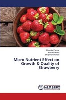 Micro Nutrient Effect On Growth & Quality Of Strawberry Bhumika Parmar (U. A.)