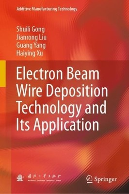 Electron Beam Wire Deposition Technology and Its Application - 9789811907586