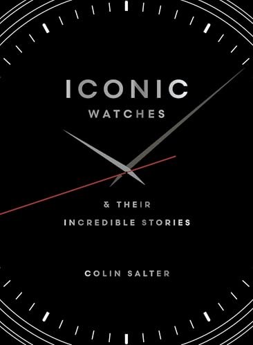 Iconic Watches : & Their Incredible Stories Colin Salter - Image 7