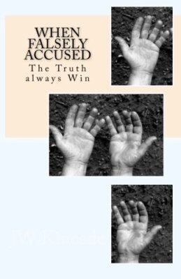 When Falsely Accused: Little Lies That carry no truth...and time: 1, Kincade-,