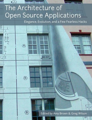 The Architecture of Open Source Applications Amy Brown (u. a.) Taschenbuch 2011