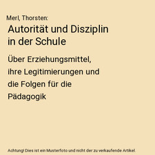 Autorität und Disziplin in der Schule: Über Erziehungsmittel, ihre Legitimieru