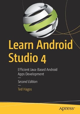 Learn Android Studio 4: Efficient Java-Based Android Apps Development by Ted Hag