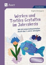 Werken und Textiles Gestalten im Jahreskreis: Mit 30 Unterrichtseinheiten durch 