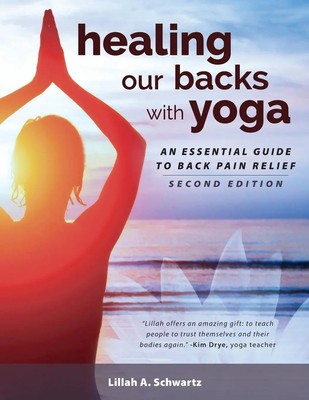 Healing Our Backs With Yoga : an essential guide to back pain relief Schwartz