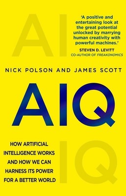 AIQ: How artificial intelligence works and how we can harness its power for a be