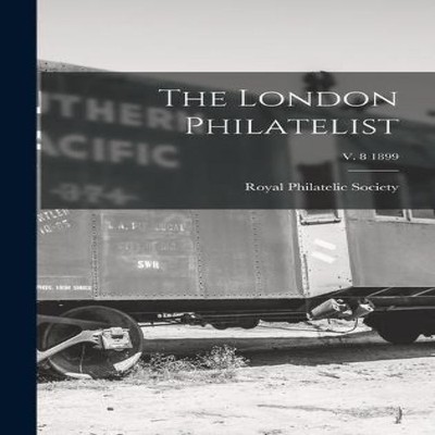 The London Philatelist v. 8 1899 Creative Media Partners LLC Hard