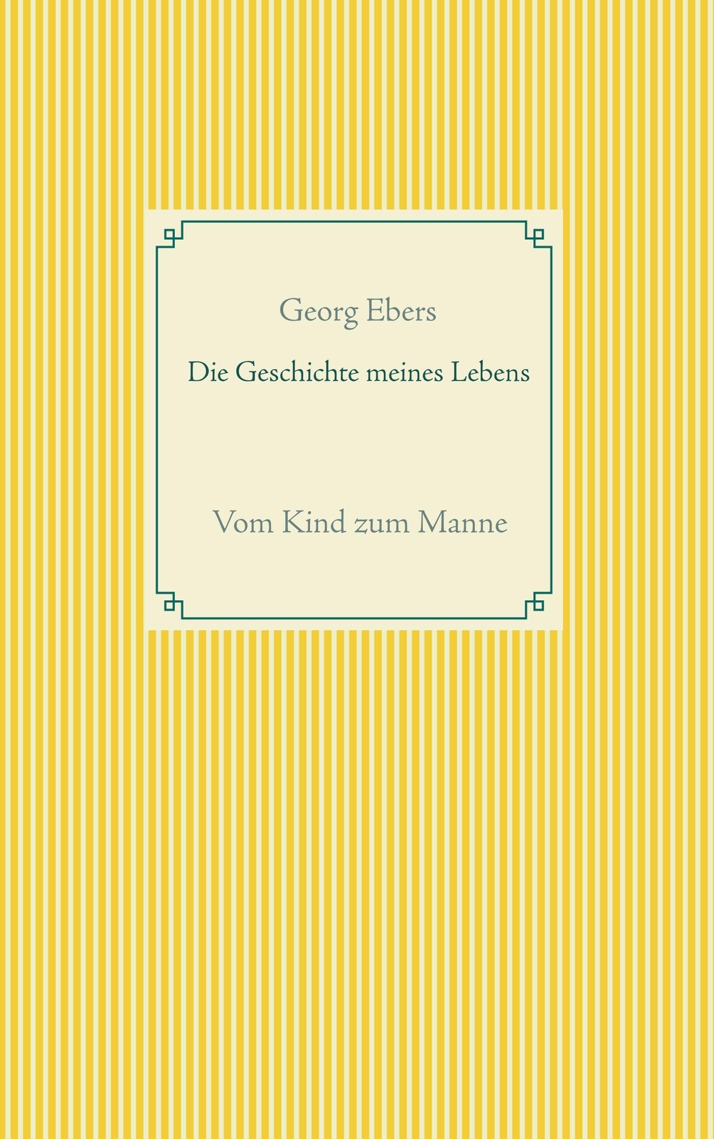 Thumbnail - Die Geschichte Meines Lebens Vom Kind Zum Manne Georg Ebers