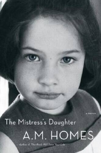 The Mistress's Daughter: A Memoir By A.m. Homes /Hardcover