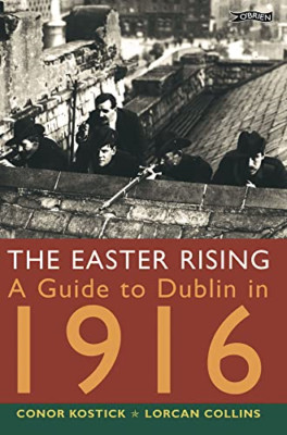 The Easter Rising: A Guide to Dublin in 1916 - Paperback NEW Kostick, Conor 2000