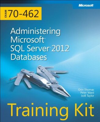 Training Kit (Exam 70-462): Administering Microsoft SQL Server 2 ...