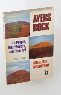 Ayers Rock : its people, their beliefs and their art. - MOUNTFORD, CHARLES P Pac