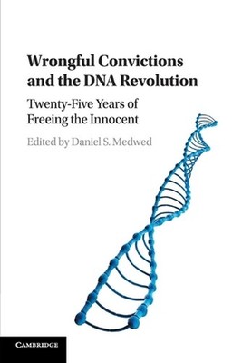 Wrongful Convictions and the DNA Revolution: Twenty-Five Years of Freeing the In