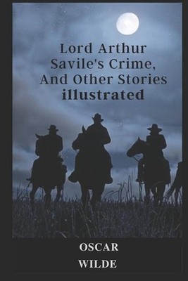 Lord Arthur Savile's Crime, And Other Stories illustrated by Oscar Wilde Paperba
