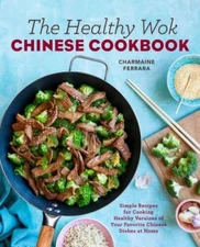 The Healthy Wok Chinese Cookbook: Fresh Recipes to Sizzle, Steam, and Sti - GOOD
