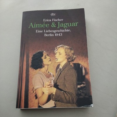 Aimee & Jaguar / Eine Liebesgeschichte, Berlin 1943 - Erica Fischer
