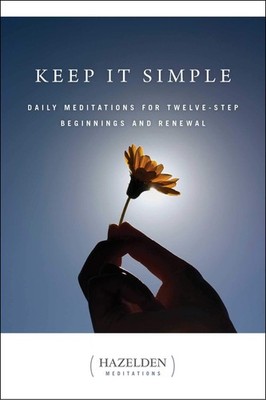 Keep It Simple: Daily Meditations for Twelve Step Beginnings and Renewal (Ha...