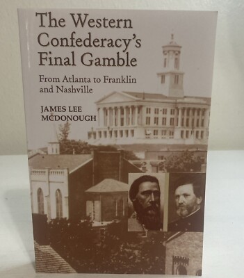 Western Confederacy's Final Gamble : From Atlanta to Franklin to Nashvill Signed