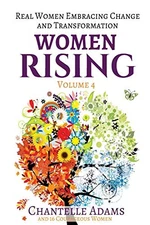 WOMEN RISING VOLUME 4: REAL WOMEN EMBRACING CHANGE AND By Chantelle Adams VG
