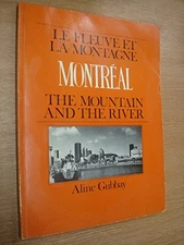 MONTREAL: LE FLEUVE ET LA MONTAGNE : THE MOUNTAIN AND THE By Aline Gubbay *VG+*
