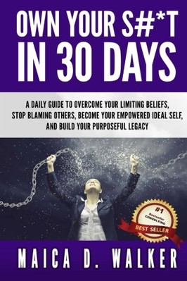 OWN YOUR S#*T IN 30 DAYS: A DAILY GUIDE TO OVERCOME YOUR By Maica D Walker *NEW*
