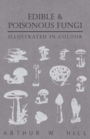 Arthur W. Hill | Edible And Poisonous Fungi - Illustrated In Colour | Buch