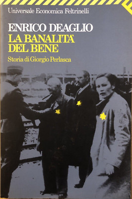 Die Banalität des Guten, Enrico Deaglio - Geschichte von Giorgio Perlasca, Feltrinelli