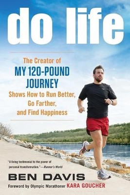 Do Life: The Creator of #My 120-Pound Journey# Shows How to Run Better, Go Farth