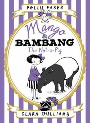 Mango & Bambang: The Not-A-Pig (Book One) by Faber, Polly