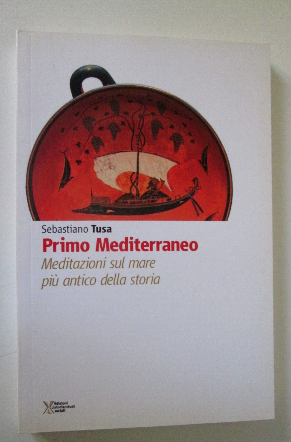 Tusa S.-PRIMO MEDITERRANEO,MEDITAZIONI SUL MARE PIU’ ANTICO DELLA STORIA#2016