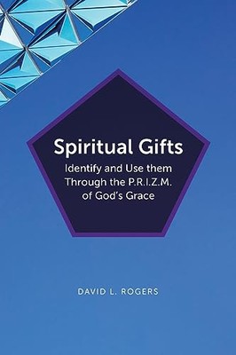 Rogers - Spiritual Gifts  Identify and Use them Through the P.R.I.Z.M. - X555z
