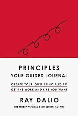 Principles: Your Guided Journal: Create Your Own Principles to Get the Work and