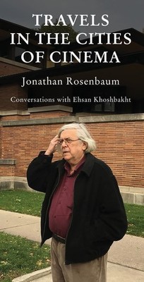 Jonathan Rosenbaum Ehsan Khosh Travels in the Cities of C (Hardback) (UK IMPORT)