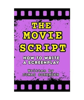 The Movie Script: How to Write a Screenplay, Sorensen, Tomas