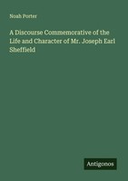 A Discourse Commemorative Of The Life And Character Of Mr. Joseph Earl Sheffield