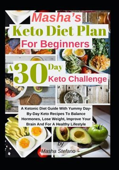 Masha'S Keto Diet Plan For Beginners: A 30 Day Keto Challenge: A  Ketonic Diet... 9781095459560 | Ebay