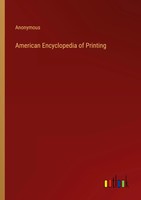 Anonymous | American Encyclopedia Of Printing | Taschenbuch | Englisch (2022)