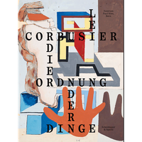 Le Corbusier: Die Ordnung Der Dinge Martin Waldmeier