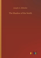 The Shadow Of The North Joseph A. Altsheler