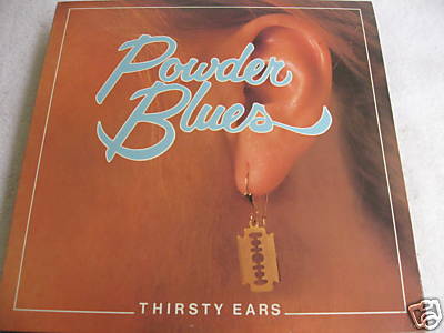 Powder Blues, Thirsty Ears