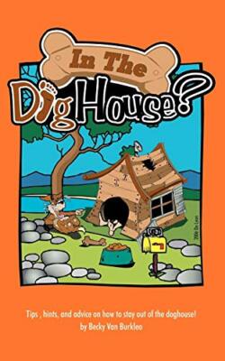 In The Doghouse?: Tips, hints, and advice on how to stay out of the doghouse!  