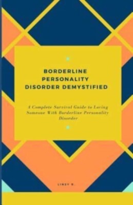 B. - BORDERLINE PERSONALITY DISORDER DEMYSTIFIED  A Complete Survival  - X555z