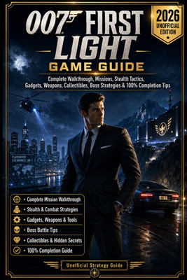 007 First Light: Game Guide   2026 Unofficial Edition Complete Walkthrough, Miss