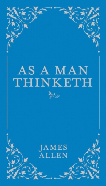 As a Man Thinketh by James Allen (Hardback Book)