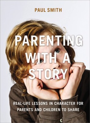 Parenting with a Story: Real-Life Lessons in Character for Parents and Child...