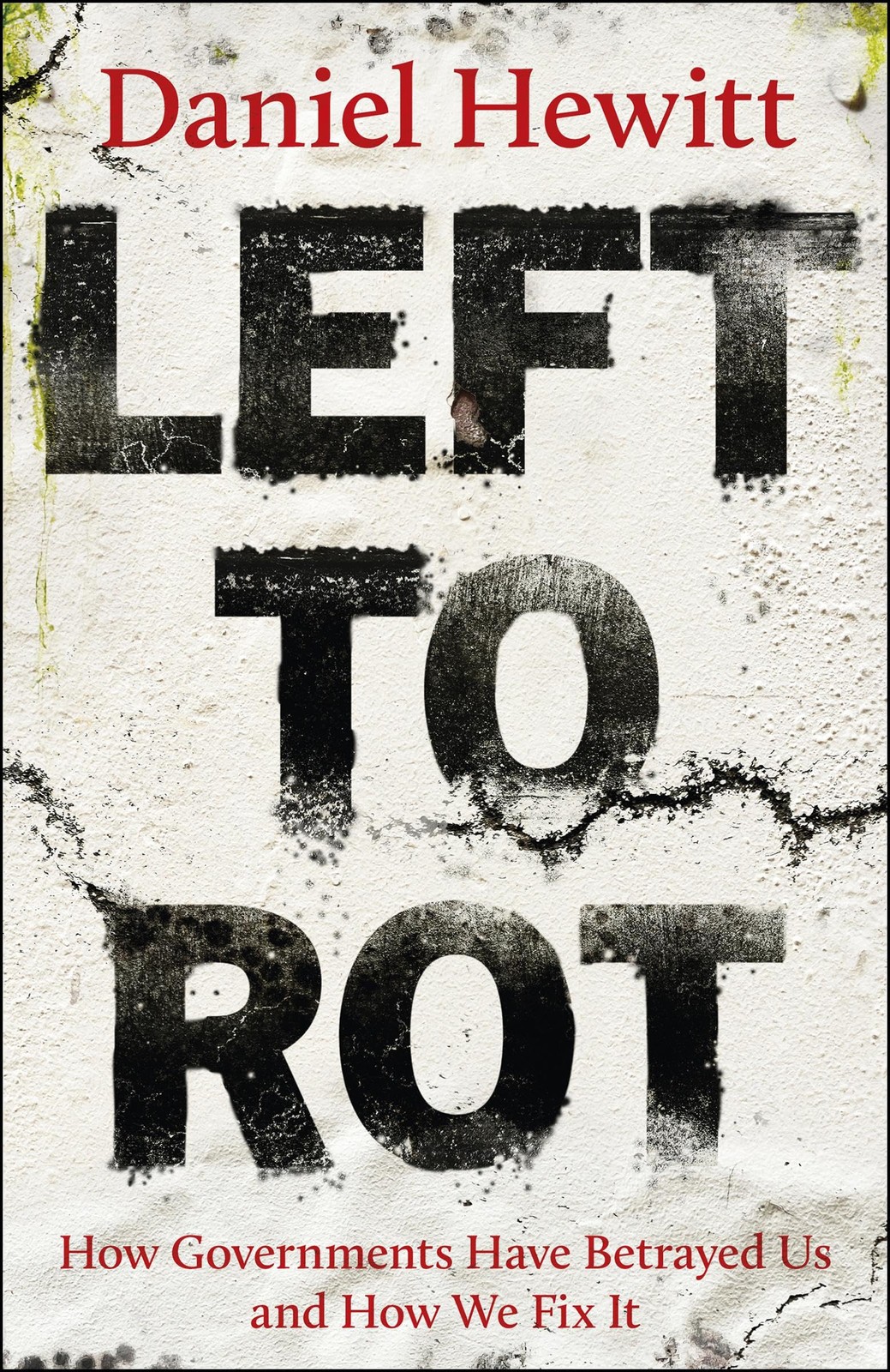 Left To Rot : How Governments Have Betrayed Us And How We Fix It Daniel (Investigations Editor For Itv News) Hewitt - Image 6