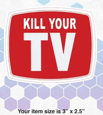 KILL YOUR TV 📺 STICKERS PACK OF TEN 10 | eBay