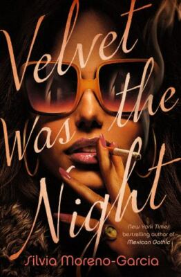Velvet Was the Night by Moreno-Garcia, Silvia, Good Book